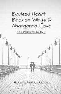 Bruised Heart, Broken Wings and Abandoned Love