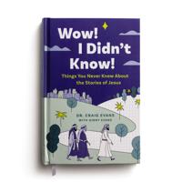Wow! I Didn’t Know! Things You Never Knew About the Stories of Jesus