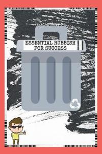 Essential Rubbish For Success
