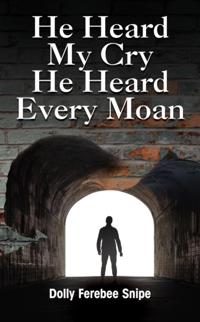 He Heard My Cry, He Heard Every Moan