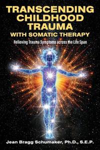 Transcending Childhood Trauma through Somatic Therapy