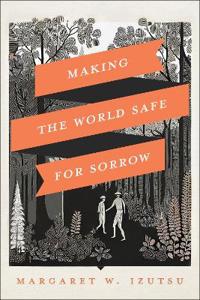 Making the World Safe for Sorrow