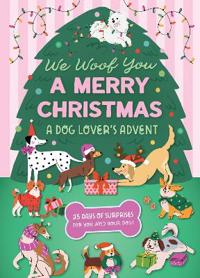 We Woof You A Merry Christmas: A Dog Lover's Advent Calendar