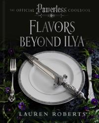 Flavors Beyond Ilya: The Official Powerless Cookbook
