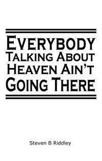 "Everybody Talking About Heaven Ain't Going There"