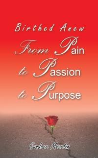 Birthed Anew: From Pain to Passion to Purpose