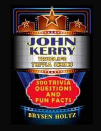 Truelife Trivia John Kerry