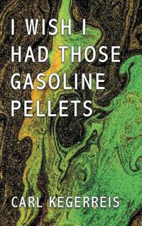 Bokomslag för "I Wish I Had Those Gasoline Pellets"