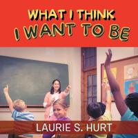 Bokomslag för "What I Think I Want To Be"
