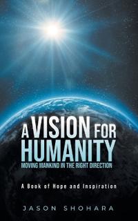 Bokomslag för "A Vision for Humanity Moving Mankind in the Right Direction"