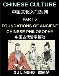 Chinese Culture (Part 6)- Foundations of Ancient Chinese Philosophy, Confucianism, Daoism, Legalism, and Timeless Wisdom for Understanding China's Traditions