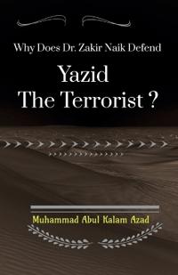 Why Does Zakir Naik Defend Yazid The Terrorist ?