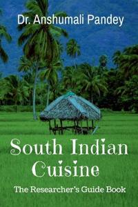 South Indian Cuisinethe Researcher's Guide Book
