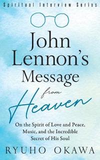 John Lennon's Message from Heaven