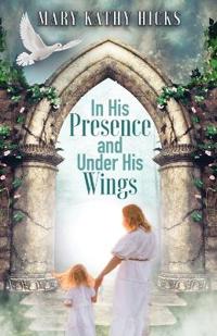 In His Presence and Under His Wings
