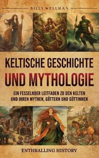 Keltische Geschichte und Mythologie