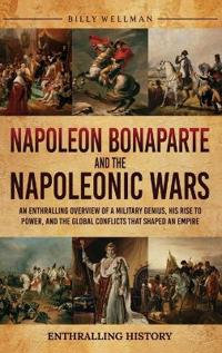 Napoleon Bonaparte and the Napoleonic Wars