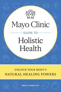 Mayo Clinic Guide to Holistic Health