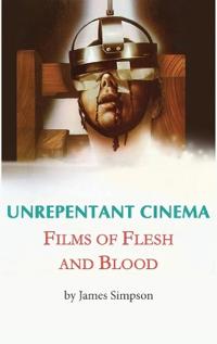 Unrepentant Cinema - Films of Flesh and Blood
