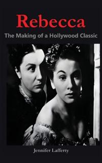Rebecca - The Making of a Hollywood Classic