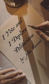 Bokomslag för "I Vote and I Deplore Politicians"