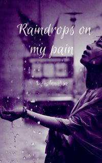 Raindrops on my pain