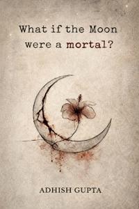 Bokomslag för "What if the moon were a mortal?"