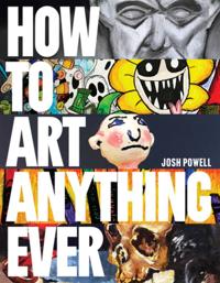 How to Art Anything, Ever!