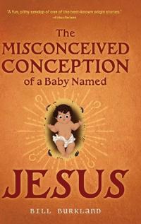 Bokomslag för "The Misconceived Conception of a Baby Named Jesus"
