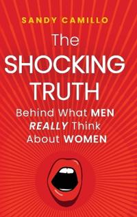 Bokomslag för "The Shocking Truth Behind What Men Really Think About Women"