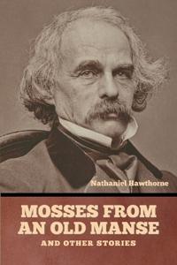 Bokomslag för "Mosses From an Old Manse, and Other Stories"