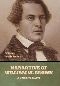 Narrative of William W. Brown, a Fugitive Slave