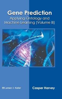 Gene Prediction: Applying Ontology and Machine Learning (Volume III)