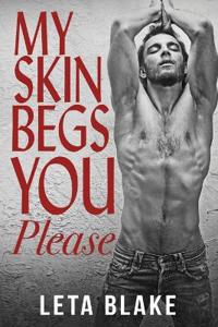 My Skin Begs You Please