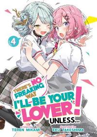 There's No Freaking Way I'll be Your Lover! Unless... (Light Novel) Vol. 4