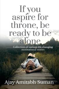 If You Aspire for Throne, be Ready to be Alone