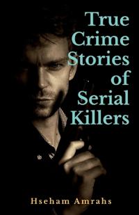 True Crime Stories of Serial Killers