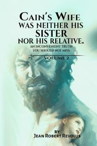 Cain's Wife Was Neither His Sister nor His Relative.