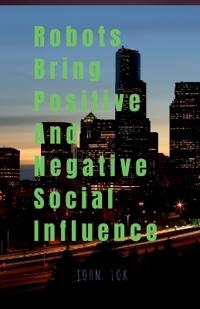Robots Bring Positive And Negative Social Influence