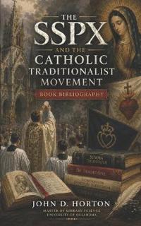 The SSPX and the Catholic Traditionalist Movement Book Bibliography