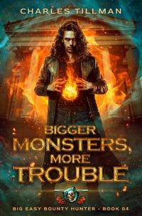 Bigger Monsters, More Trouble