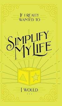 Bokomslag för "If I Really Wanted to Simplify my Life, I Would..."