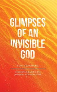 Bokomslag för "Glimpses of an Invisible God for Teachers"