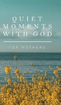 Quiet Moments with God for Mothers