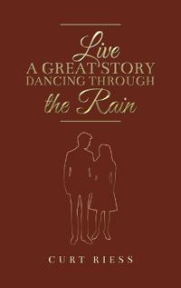 Bokomslag för "Live a Great Story: Dancing Through the Rain"
