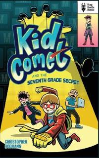 Kid Comet and the Seventh Grade Secret