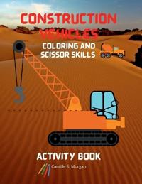 Construction Vehicles Coloring and Scissor Skills Activity Book