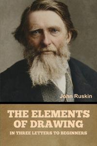 The Elements of Drawing, in Three Letters to Beginners