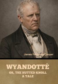 Wyandotté; Or, The Hutted Knoll