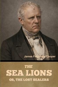 The Sea Lions; Or, The Lost Sealers